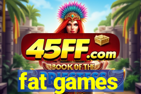 fat games